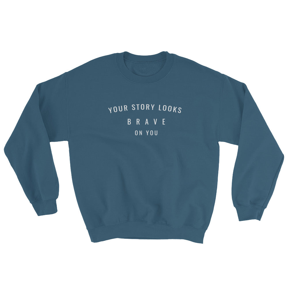 Your Story Looks BRAVE on You® Sweatshirt