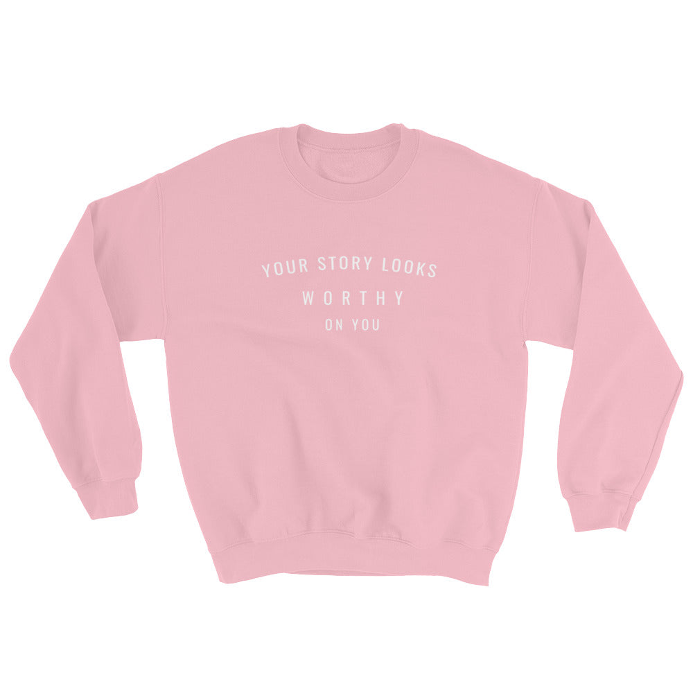 Your Story Looks WORTHY on You® Sweatshirt