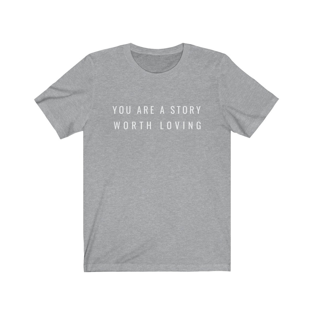 You Are A Story Worth Loving® ORIGINAL font Short-Sleeve Unisex T-Shirt