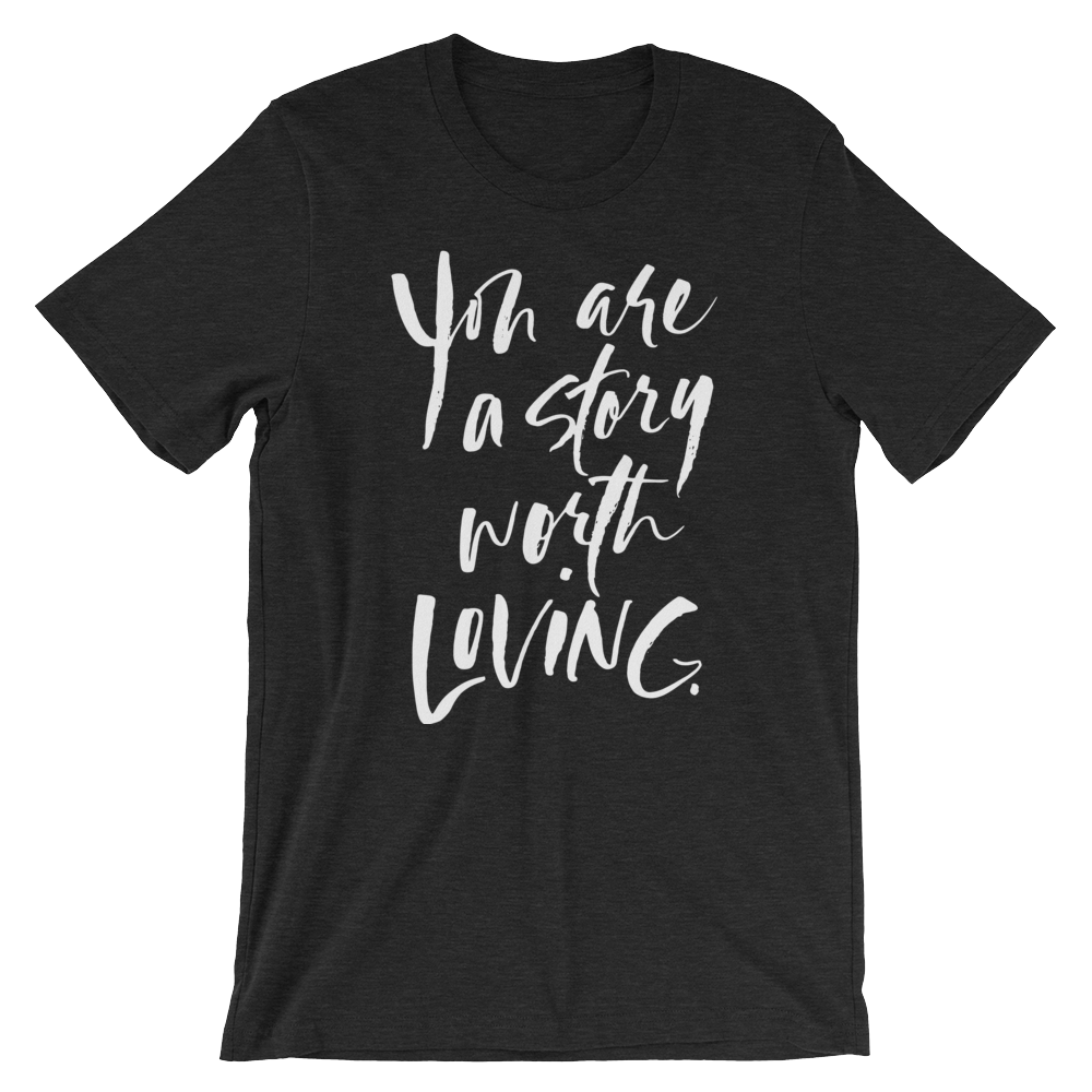 You Are A Story Worth Loving® Script font Short-Sleeve Unisex T-Shirt
