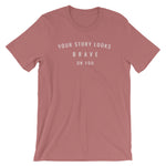 Your Story Looks BRAVE on You® Short-Sleeve Unisex T-Shirt