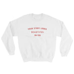 Your Story Looks BEAUTIFUL on You® Sweatshirt