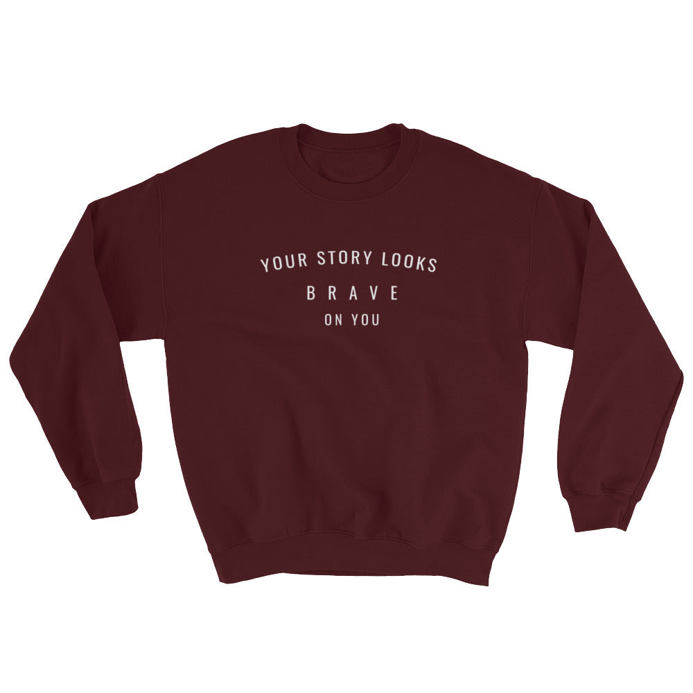 Your Story Looks BRAVE on You® Sweatshirt