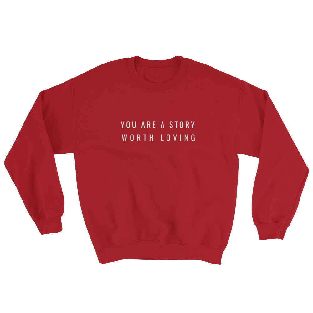 You Are A Story Worth Loving® Sweatshirt